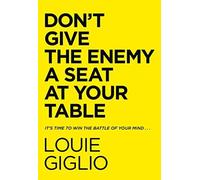 Don't Give the Enemy a Seat at Your Table: It's. Giglio, Louie