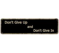 Don't Give Up And Don't Give In Inspirational Quotes Street Sign Vintage Metal Tin Sign Bar Cafe Garage Cave Home Room Farmhouse Garden Patio Wall Decor 4x16 Inch