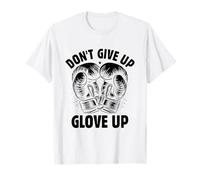 Don't Give Up Glove Up Boxing Match Boxer Fighter Boxers T-Shirt
