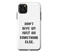 Dont Give Up Just Something Else Funny Saying Humour Case for iPhone 11 Pro Max