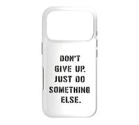 Dont Give Up Just Something Else Funny Saying Humour Case for iPhone 17 Pro