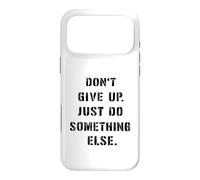 Dont Give Up Just Something Else Funny Saying Humour Case for iPhone 17 Pro Max