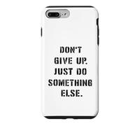 Dont Give Up Just Something Else Funny Saying Humour Case for iPhone 7 Plus/8 Plus