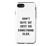 Dont Give Up Just Something Else Funny Saying Humour Case for iPhone SE (2020) / 7/8