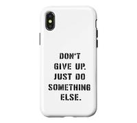 Dont Give Up Just Something Else Funny Saying Humour Case for iPhone X/XS
