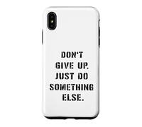 Dont Give Up Just Something Else Funny Saying Humour Case for iPhone XS Max
