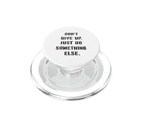 Dont Give Up Just Something Else Funny Saying Humour PopSockets PopGrip for MagSafe