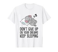 Don't Give Up On Your Dreams Keep Sleeping Cute Elephant T-Shirt