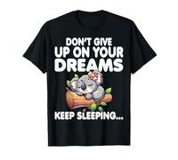 Don't Give Up on Your Dreams Keep Sleeping - Sleeping Koala T-Shirt