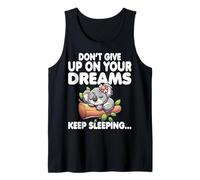 Don't Give Up on Your Dreams Keep Sleeping - Sleeping Koala Tank Top