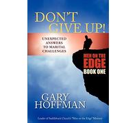 Don't Give Up: Unexpected Answers to Marital Challenges