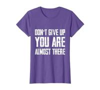Don't Give Up You Are Almost There T-Shirt