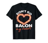 Don't Go Bacon My Heart Design T-Shirt