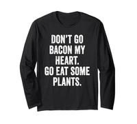 Don't Go Bacon My Heart Eat Plants Funny Vegan Teacher Mom Long Sleeve T-Shirt