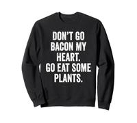 Don't Go Bacon My Heart Eat Plants Funny Vegan Teacher Mom Sweatshirt