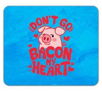 Don't Go Bacon my Heart Funny Pig Pork Lover Mouse Mat Pad 24cm x 19cm