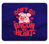Don't Go Bacon my Heart Funny Pig Pork Lover Mouse Mat Pad 24cm x 19cm