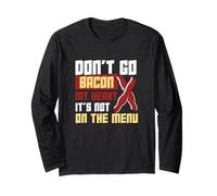 Don't Go Bacon My Heart It's Not On The Menu Dietary Workers Long Sleeve T-Shirt