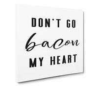 Don't Go Bacon My Heart Modern Typography Quote Canvas Print | Gallery Wrapped 30mm Frame Wall Art | 14x14 inches | Ready to Hang | Modern Typography Picture | Living Room Bedroom Lounge Office