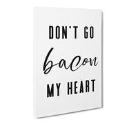 Don'T Go Bacon My Heart Typography Quote Canvas Print | Gallery Wrapped 30mm Frame Wall Art | 24x16 inches | Ready to Hang | Modern Typography Picture | Living Room Bedroom Lounge Office