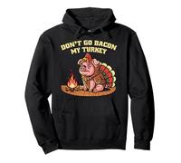 Don't Go Bacon My Turkey Thanksgiving Fall Autumn Season Pullover Hoodie