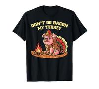 Don't Go Bacon My Turkey Thanksgiving Fall Autumn Season T-Shirt