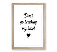 Don'T Go Breaking My Heart Typography Framed Print | A2 Oak Framed Wall Art | Ready to Hang | Modern Positive Affirmations Picture | Living Room Bedroom Lounge Office