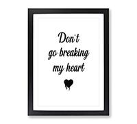Don'T Go Breaking My Heart Typography Quote Framed Print | A4 Black Framed Wall Art | Ready to Hang | Modern Positive Affirmations Picture | Living Room Bedroom Lounge Office