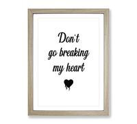 Don'T Go Breaking My Heart Typography Quote Framed Print | A4 Oak Framed Wall Art | Ready to Hang | Modern Positive Affirmations Picture | Living Room Bedroom Lounge Office
