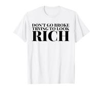 Don't Go Broke Trying To Look Rich T-Shirt