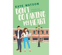 Don't Go Faking My Heart: A Friends to Lovers Sweet Romantic Comedy: 4 (Sweet as Sugar Maple)