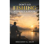 DON'T GO FISHING WITHOUT A HOOK: The Relationship Playbook for Choosing Wisely and Building a Lasting Marriage