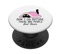 Don't Go Outside There Are People Out There Cat PopSockets Adhesive PopGrip