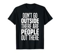 Don't Go Outside There Are People Out There Way Too Peopley T-Shirt