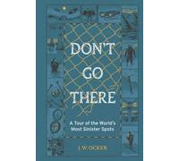 Don't Go There: A Tour of the World's Most Sinister Spots