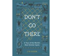 Don't Go There : A Tour of the World's Most Sinister Spots