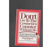 Don't Go to the Cosmetics Counter Without Me: An Honest Product by Product Cosmetic Buying Guide