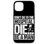DON'T GO TO THE HOSPITAL DIE... BE A MAN Bold Edgy Statement Case for iPhone 13