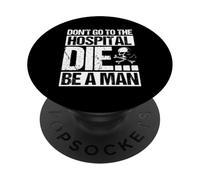 DON'T GO TO THE HOSPITAL DIE... BE A MAN Bold Edgy Statement PopSockets Adhesive PopGrip