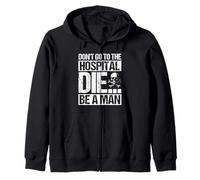 DON'T GO TO THE HOSPITAL DIE... BE A MAN Bold Edgy Statement Zip Hoodie