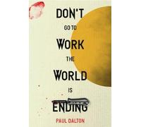 Don't Go To Work The World Is Ending