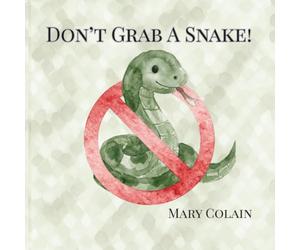Don't Grab a Snake: Snake Safety, Where You Might Find Them and Why You Should Leave Them Alone