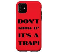 Don't Grow Up It's A Trap Funny Forever Childlike Dream Case for iPhone 11
