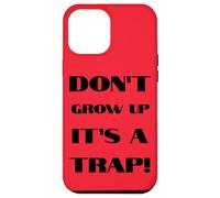 Don't Grow Up It's A Trap Funny Forever Childlike Dream Case for iPhone 12 Pro Max