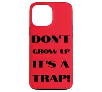 Don't Grow Up It's A Trap Funny Forever Childlike Dream Case for iPhone 13 Pro Max