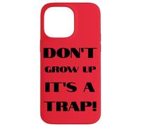 Don't Grow Up It's A Trap Funny Forever Childlike Dream Case for iPhone 14 Pro Max