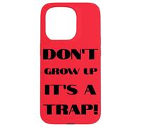 Don't Grow Up It's A Trap Funny Forever Childlike Dream Case for iPhone 15 Pro