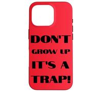 Don't Grow Up It's A Trap Funny Forever Childlike Dream Case for iPhone 16 Pro