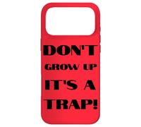 Don't Grow Up It's A Trap Funny Forever Childlike Dream Case for iPhone 17 Pro Max