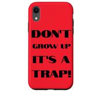 Don't Grow Up It's A Trap Funny Forever Childlike Dream Case for iPhone XR
